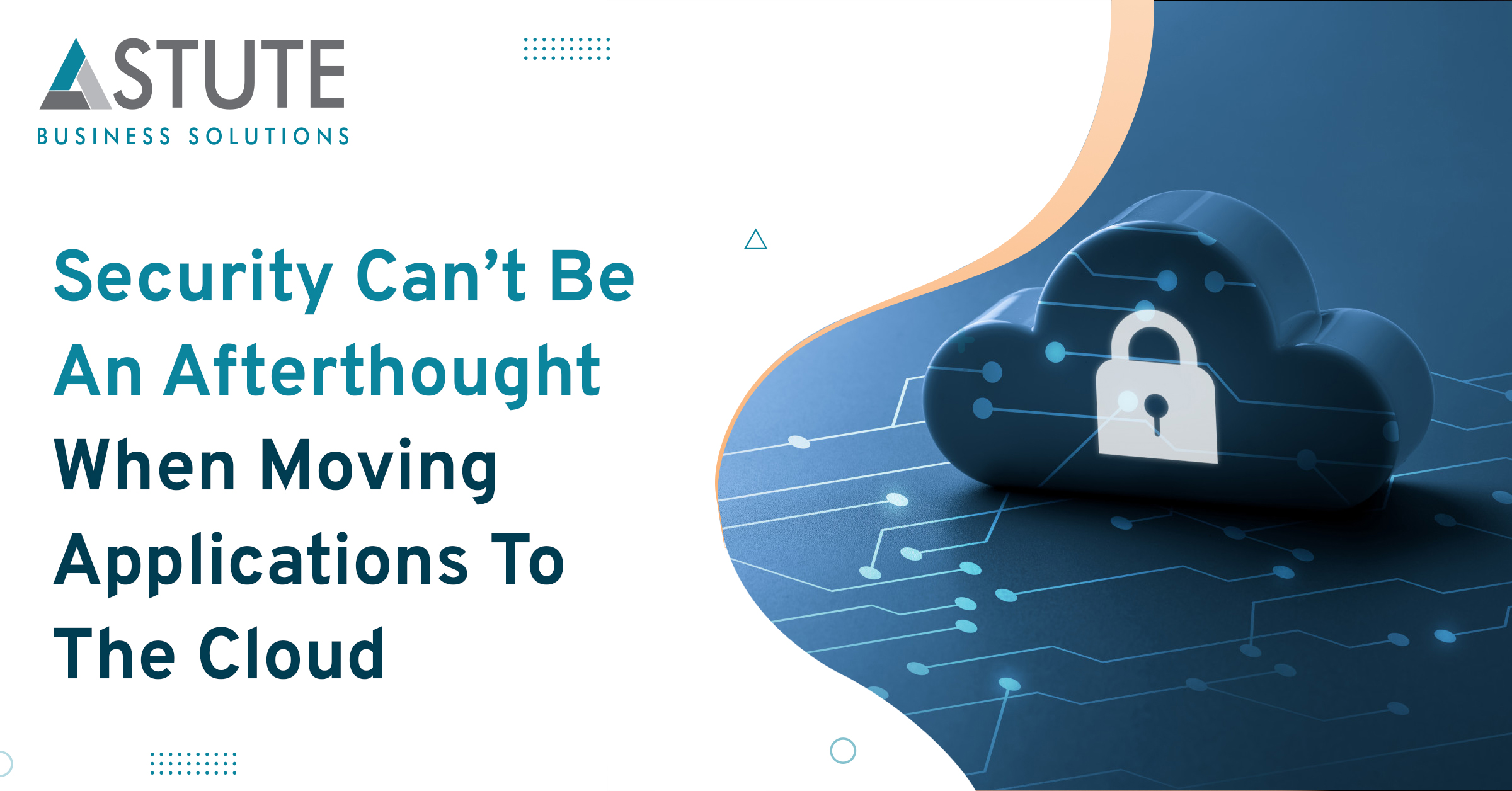 Security Can’t Be An Afterthought When Moving Applications To The Cloud